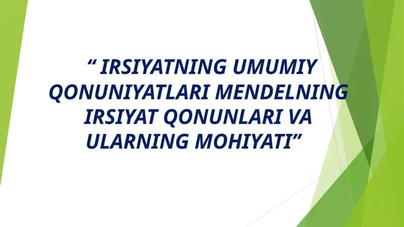 IRSIYATNING UMUMIY QONUNIYATLARI MENDELNING IRSIYAT QONUNLARI VA ULARNING MOHIYATI