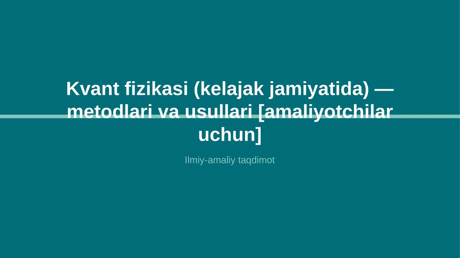 Kvant fizikasi (kelajak jamiyatida) — metodlari va usullari [amaliyotchilar uchun]