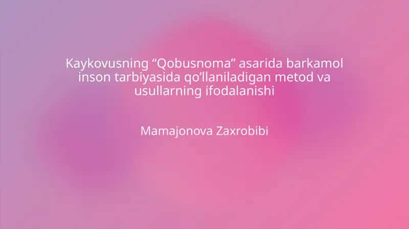 Kaykovusning "Qobusnoma" asarida barkamol inson tarbiyasida qo'llaniladigan metod va usullarning ifodalanishi