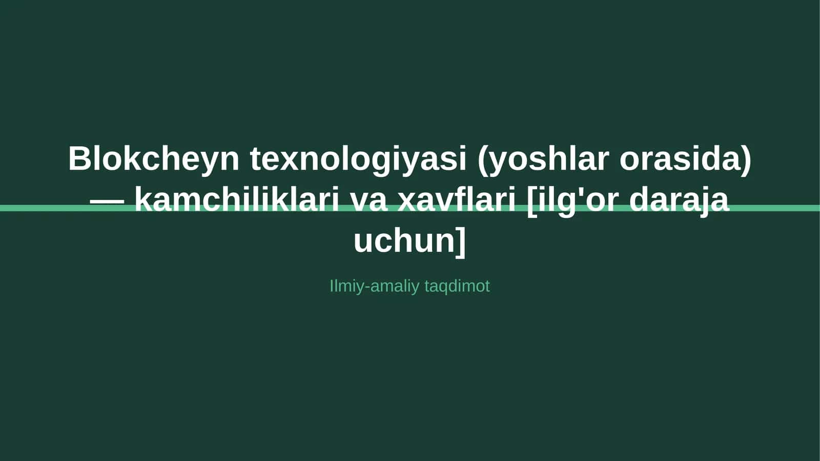 Blokcheyn texnologiyasi (yoshlar orasida) — kamchiliklari va xavflari [ilg'or daraja uchun]