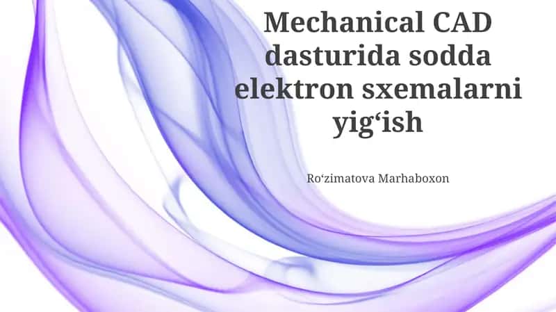 Mexanik CAD dasturida sodda elektron sxemalarni yigʻish