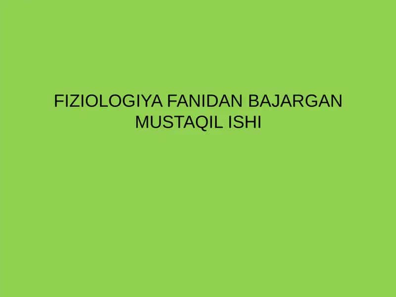 FIZIOLOGIYA FANIDAN BAJARGAN MUSTAQIL ISHI