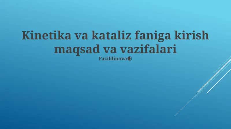 Kinetika va kataliz faniga kirish maqsad va vazifalari