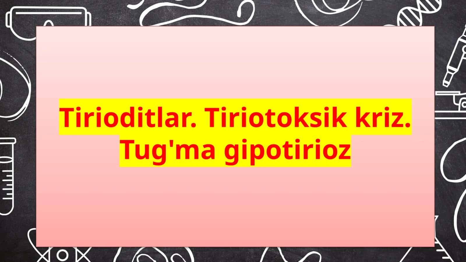 Tiroiditlar. Tiriotoksik kriz. Tug'ma gipotirioz
