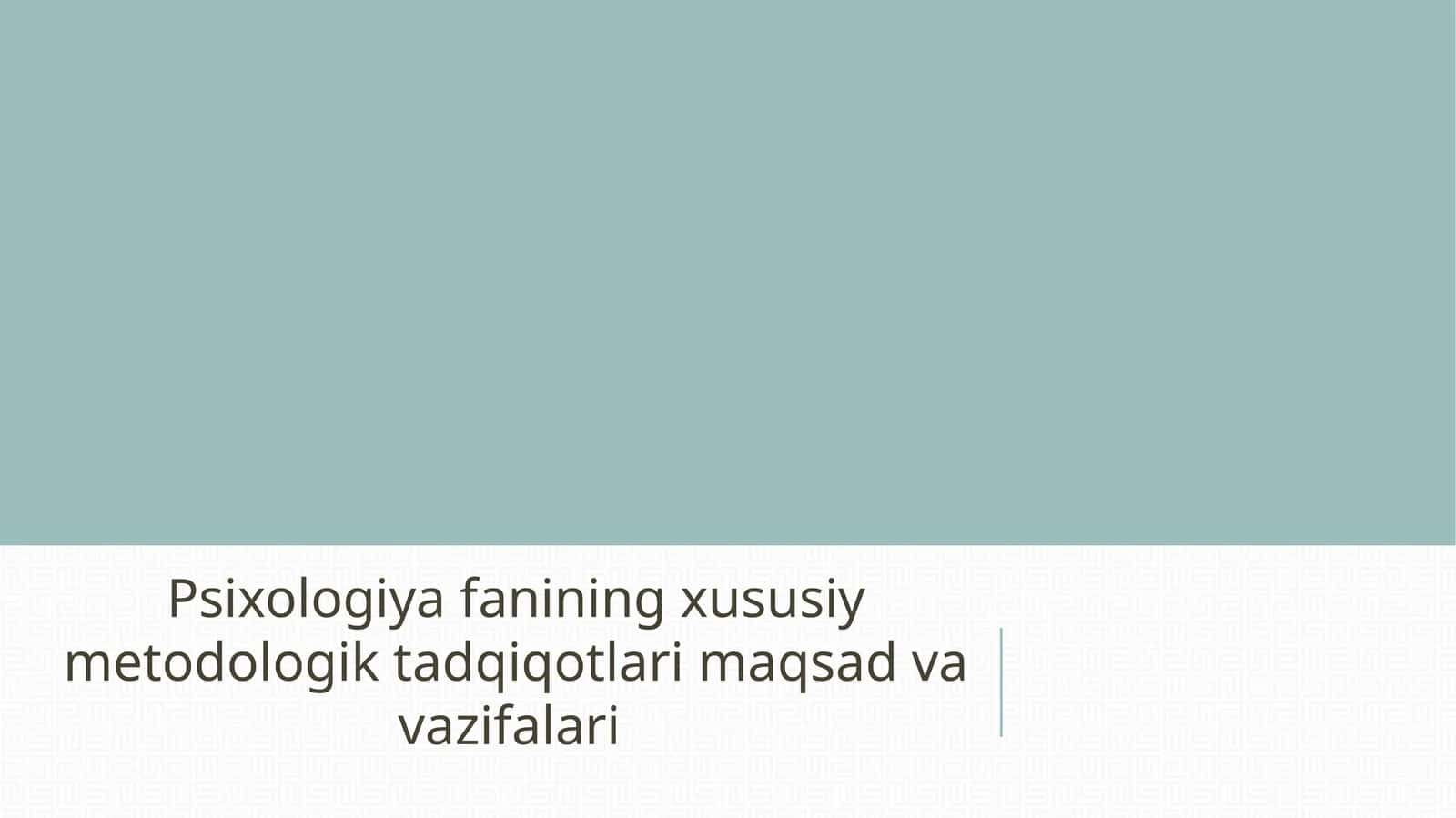 Psixologiya fanining xususiy metodologik tadqiqotlari maqsad va vazifalari