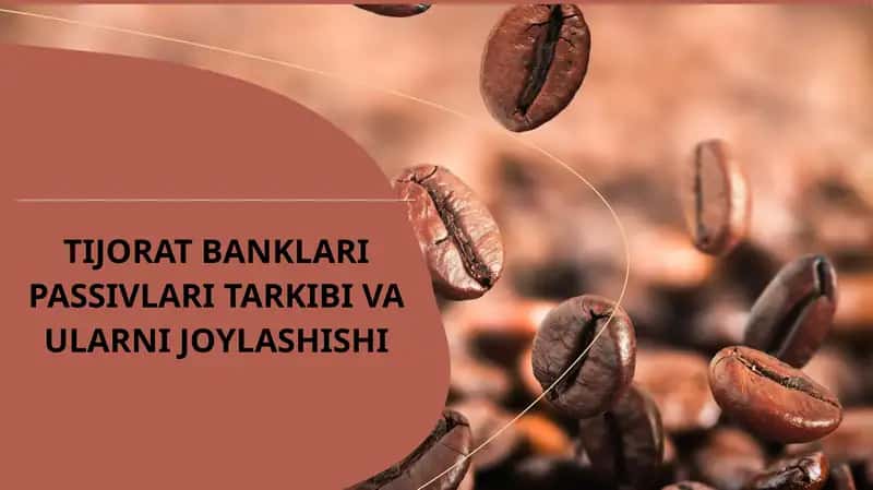 TIJORAT BANKLARI PASSIVLARI TARKIBI VA ULARNI JOYLASHISHI