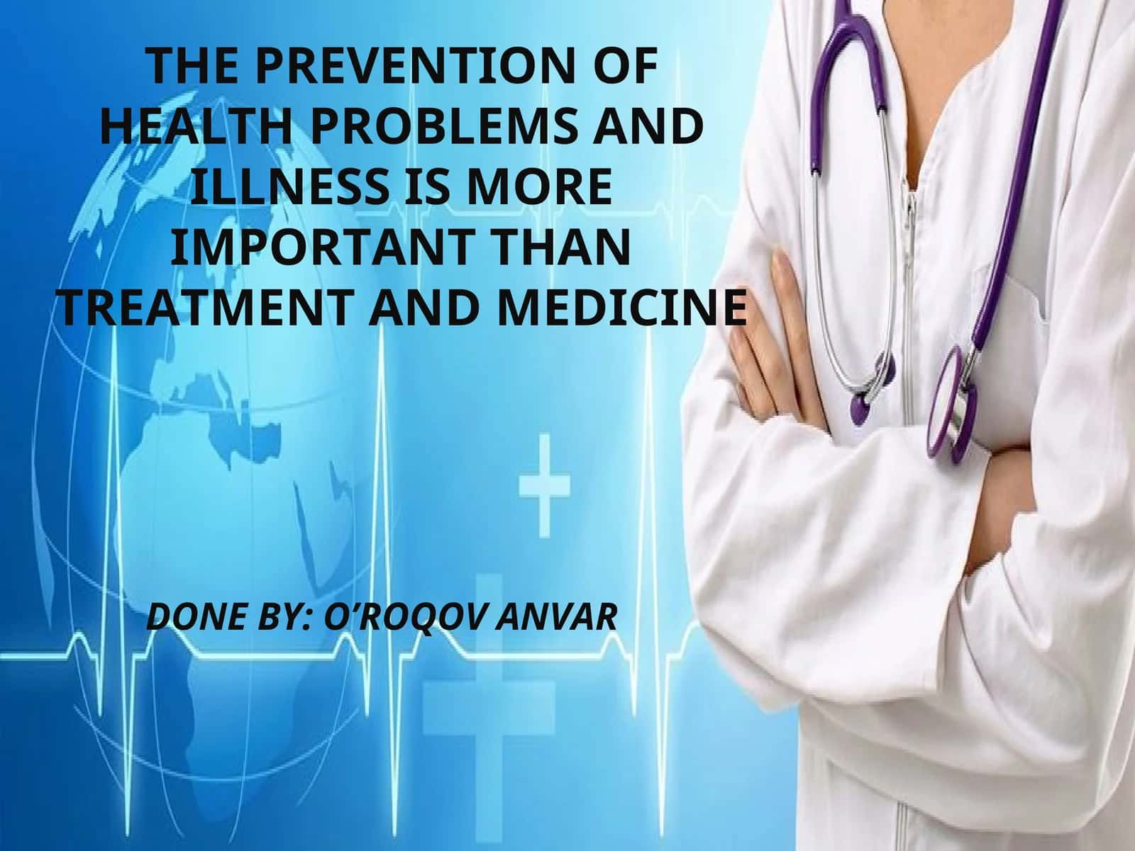 THE PREVENTION OF HEALTH PROBLEMS AND ILLNESS IS MORE IMPORTANT THAN TREATMENT AND MEDICINE