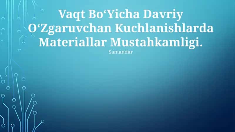 Vaqt Bo‘yicha Davriy O‘zgaruvchan Kuchlanishlarda Materiallar Mustahkamligi