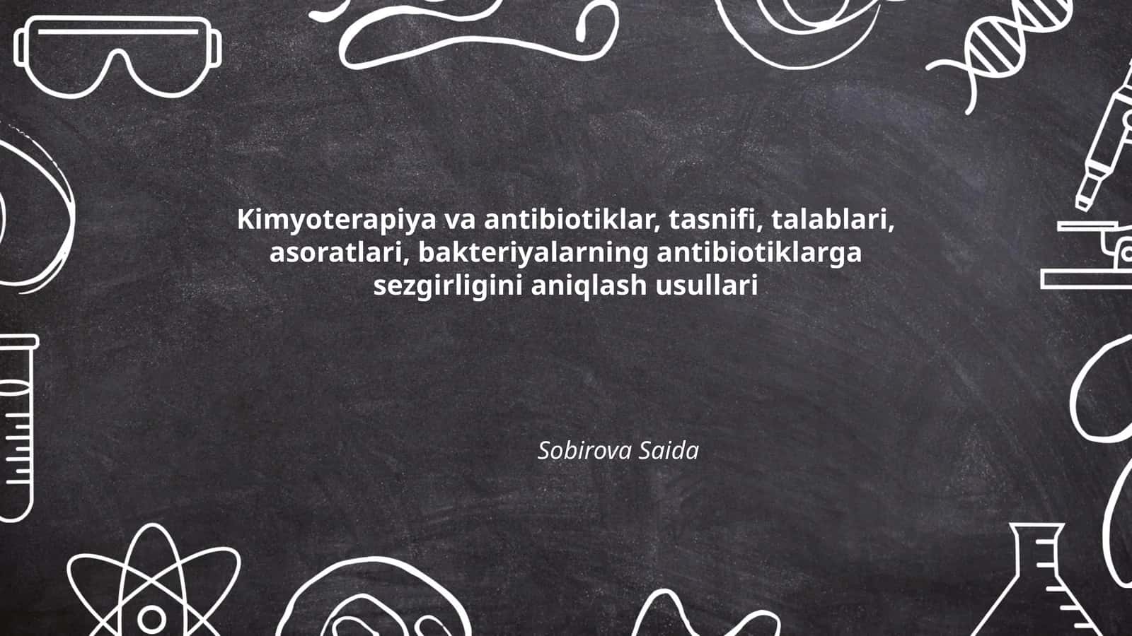 Kimyoterapiya va antibiotiklar, tasnifi, talablari, asoratlari, bakteriyalarning antibiotiklarga sezgirligini aniqlash usullari