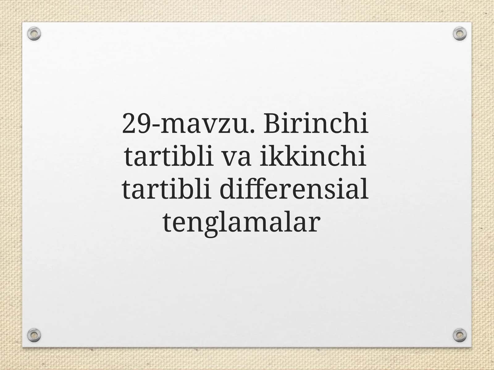 29-mavzu. Birinchi tartibli va ikkinchi tartibli differensial tenglamalar