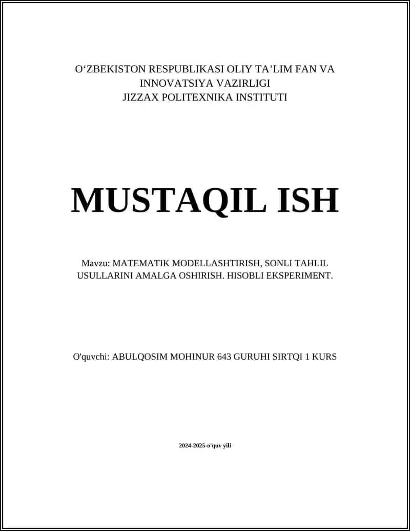 MUSTAQIL ISH Mavzu: MATEMATIK MODELLASHTIRISH, SONLI TAHLIL USULLARINI AMALGA OSHIRISH. HISOBLI EKSPERIMENT.
