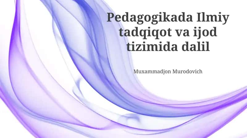 Pedagogikada Ilmiy tadqiqot va ijod tizimida dalil