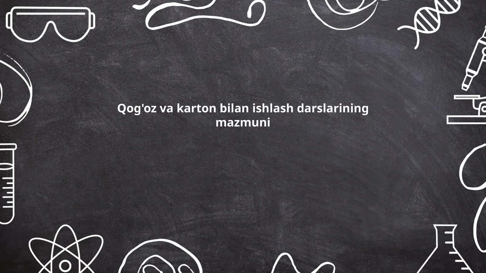 Qog'oz va karton bilan ishlash darslarining mazmuni