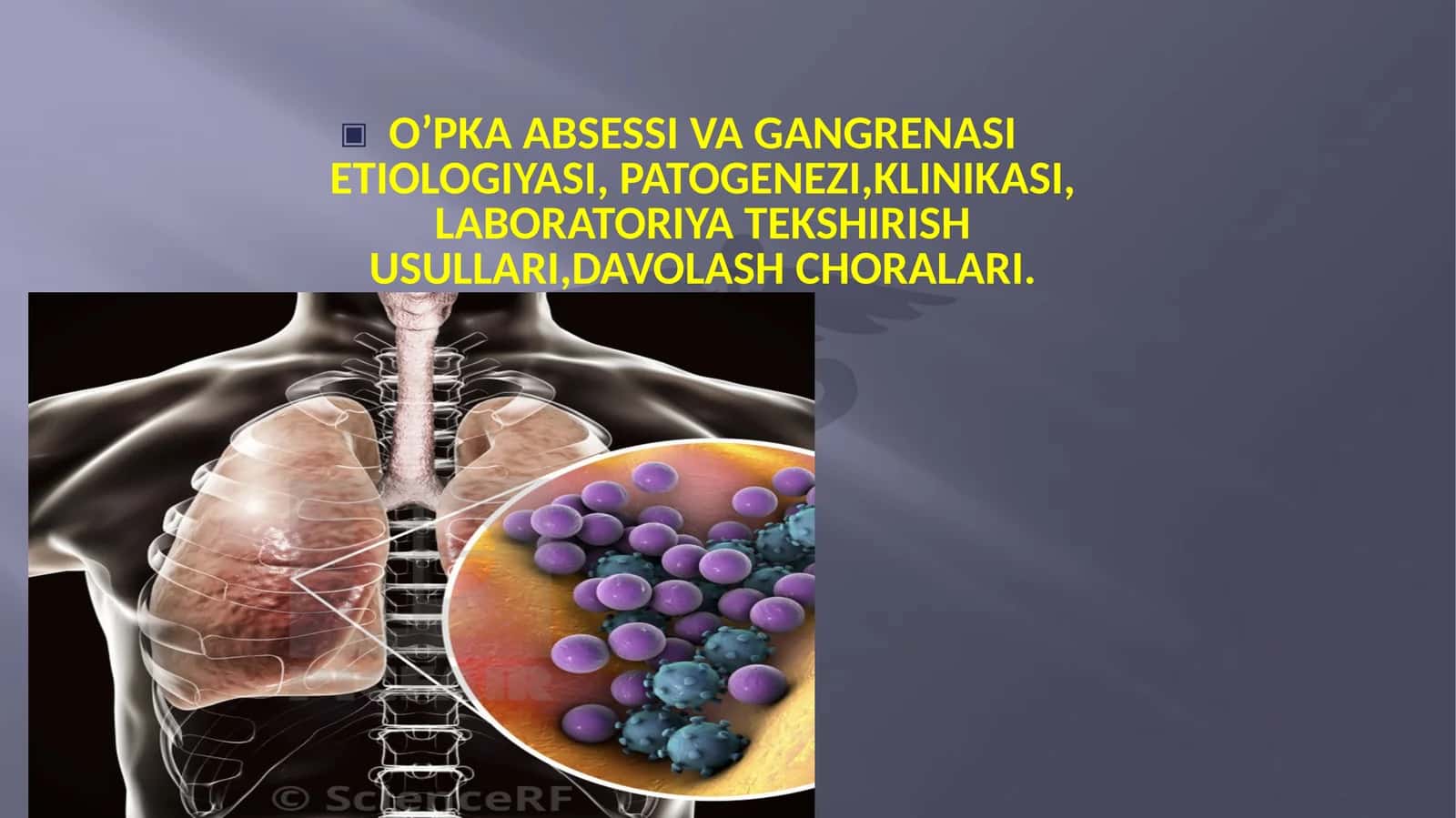 O’PKA ABSESSI VA GANGRENASI ETIOLOGIYASI, PATOGENEZI,KLINIKASI, LABORATORIYA TEKSHIRISH USULLARI,DAVOLASH CHORALARI