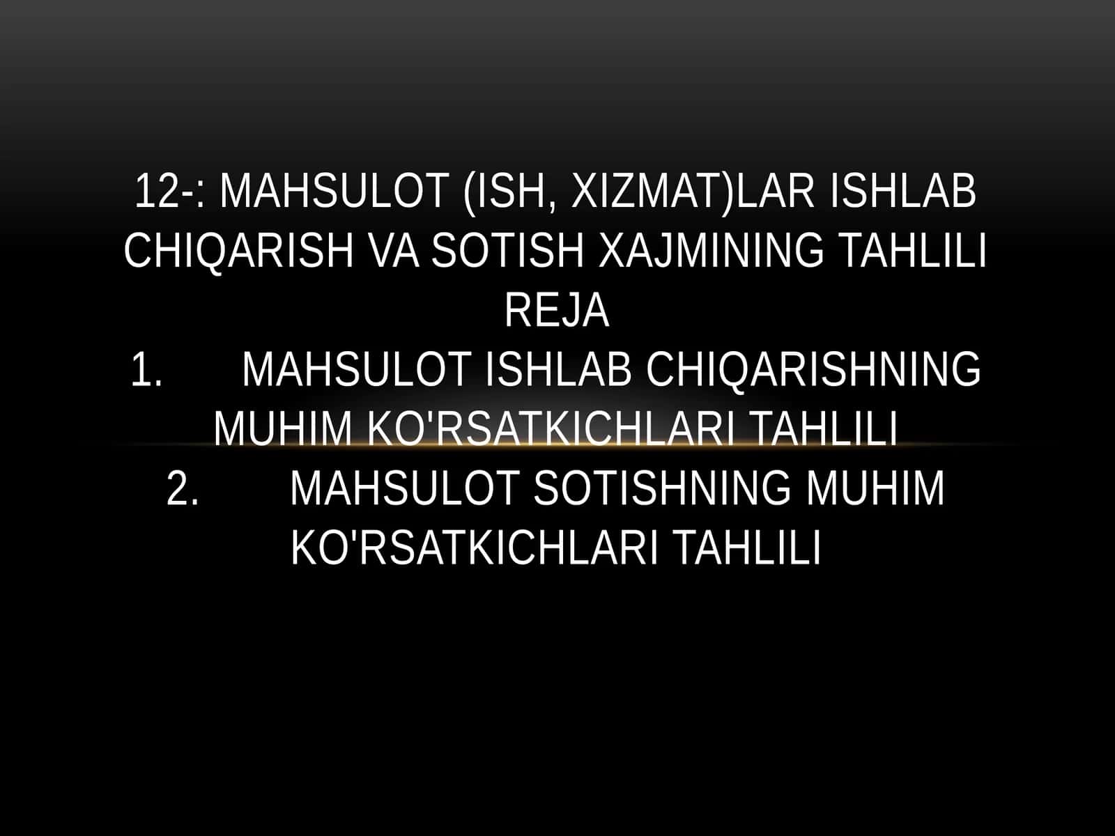 MAHSULOT (ISH, XIZMAT)LAR ISHLAB CHIQARISH VA SOTISH XAJMINING TAHLILI