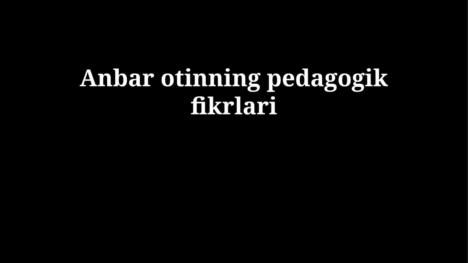 Anbar  Otinning   pedagogik   fikrlari