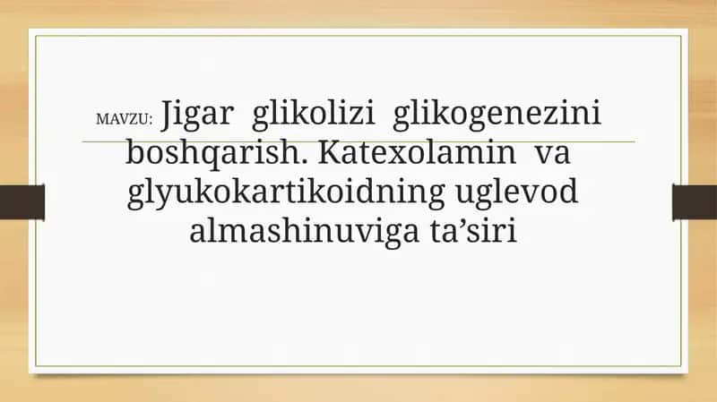 Jigar  glikolizi  glikogenezini  boshqarish. Katexolamin  va  glyukokartikoidning uglevod almashinuviga ta’siri
