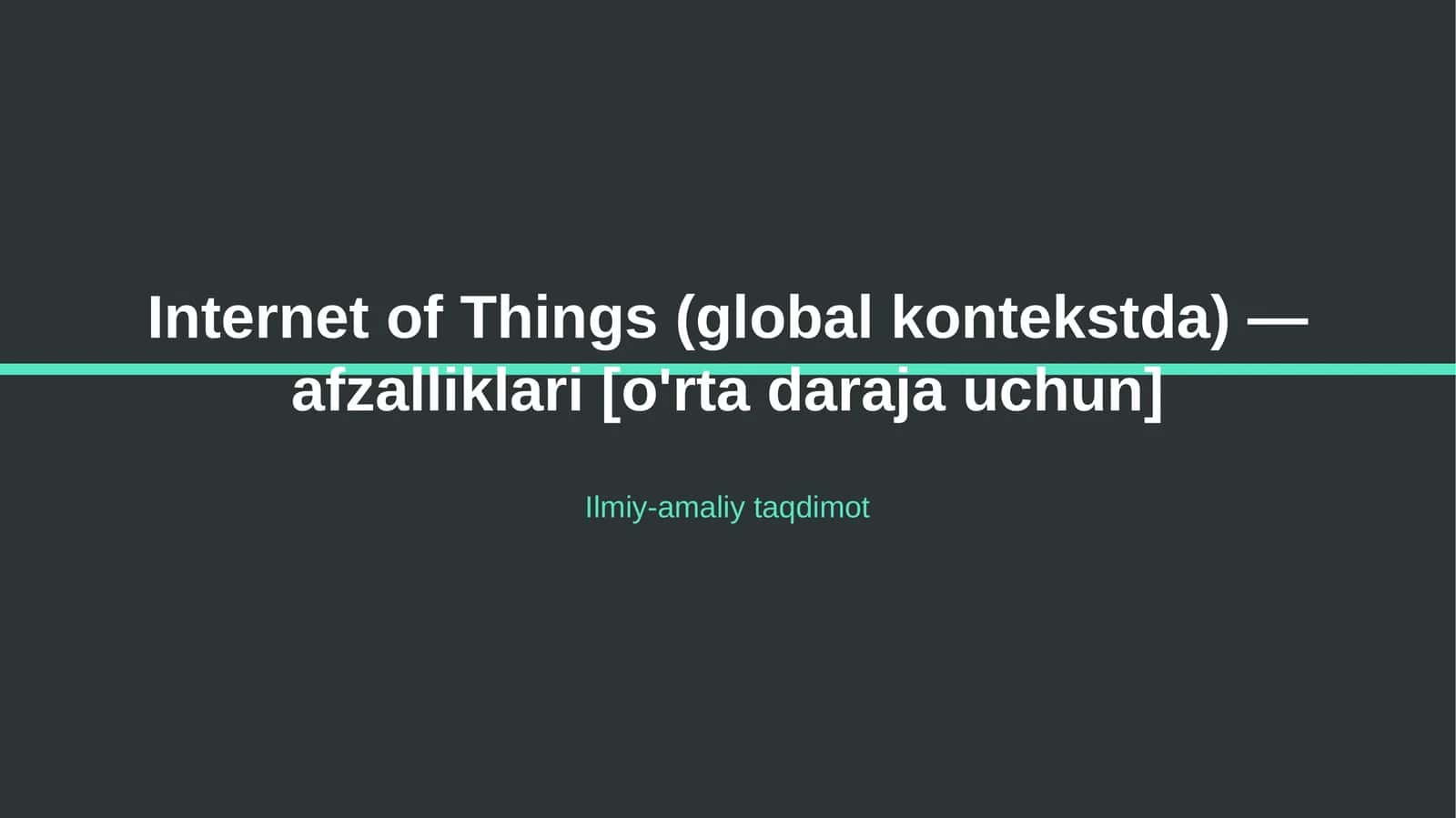 Internet of Things (global kontekstda) — afzalliklari [o'rta daraja uchun]