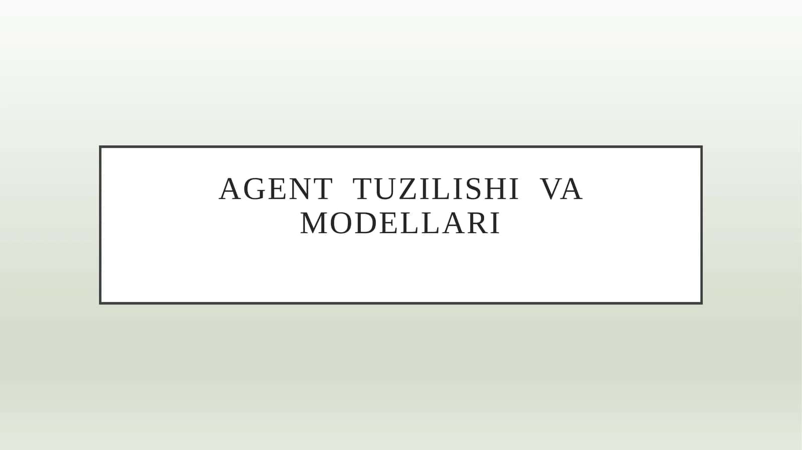 Agent  tuzilishi  va modellari