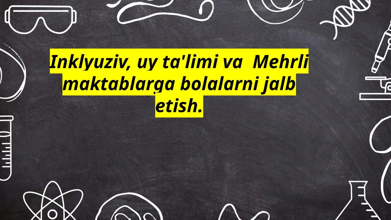 Inklyuziv, uy ta'limi va Mehrli maktablarga bolalarni jalb etish