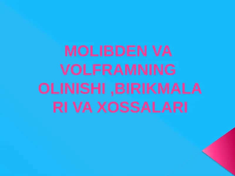 Molibden va Volframning Olinishi, Birikmalari va Xossalari