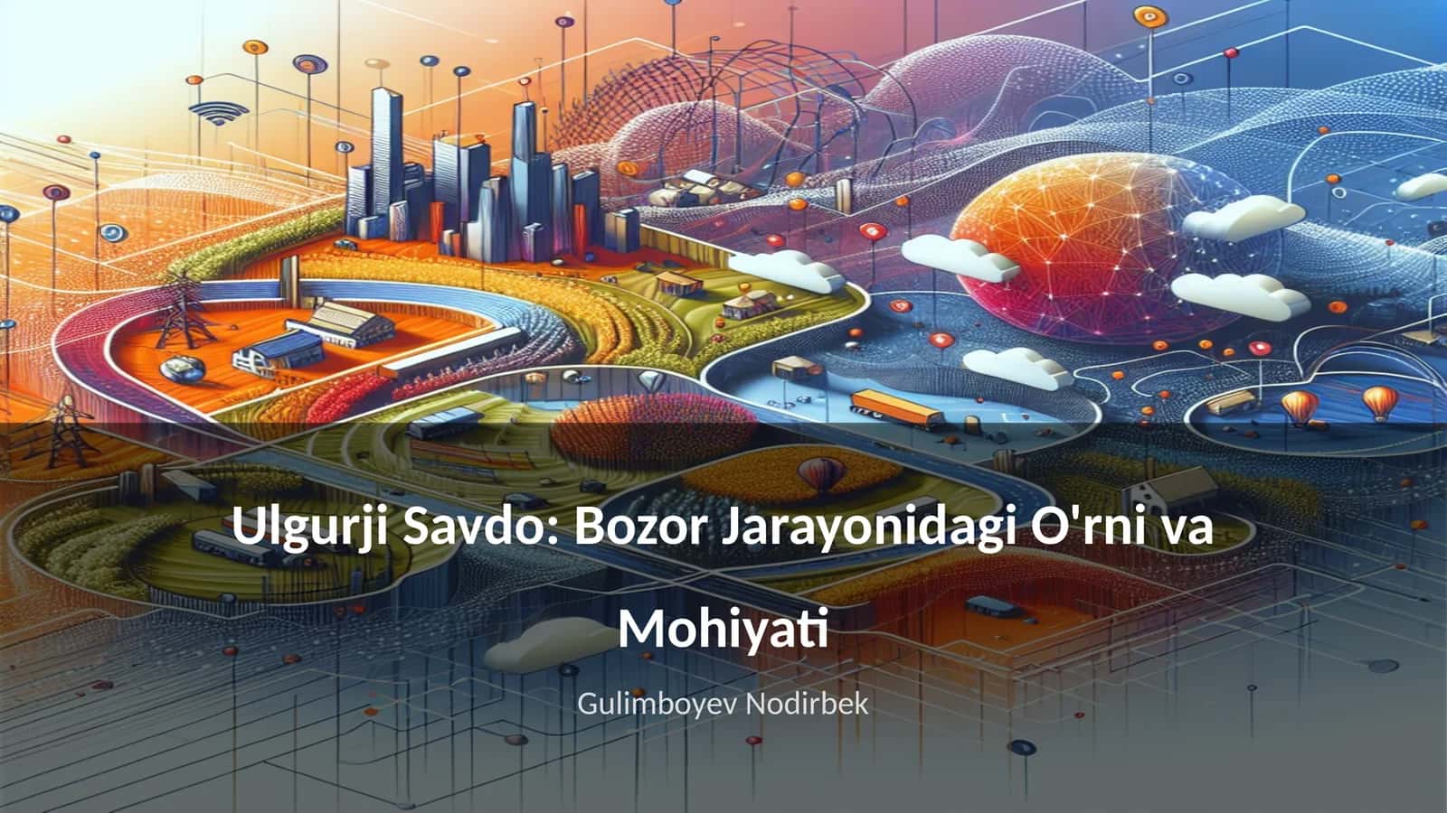 Ulgurji Savdo: Bozor Jarayonidagi O'rni va Mohiyati