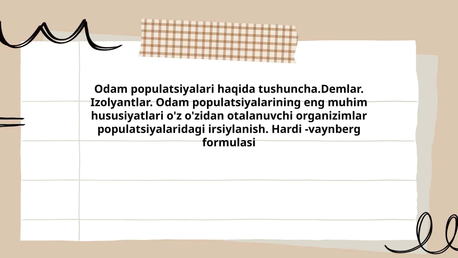 Odam populatsiyalari haqida tushuncha.Demlar. Izolyantlar. Odam populatsiyalarining eng muhim hususiyatlari o'z o'zidan otalanuvchi organizimlar populatsiyalaridagi irsiylanish. Hardi -vaynberg formulasi