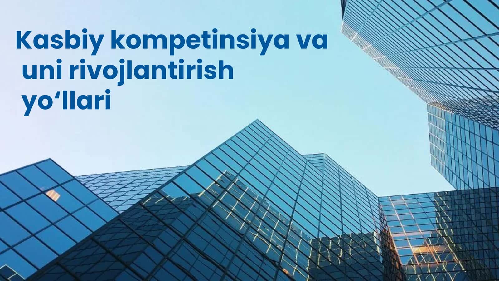 Kasbiy kompetinsiya va uni rivojlantirish yo‘llari AKKK