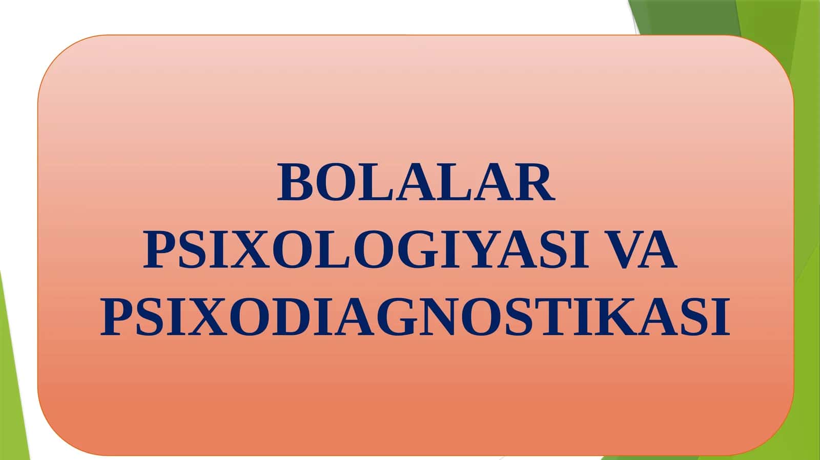 BOLALAR PSIXOLOGIYASI VA PSIXODIAGNOSTIKASI