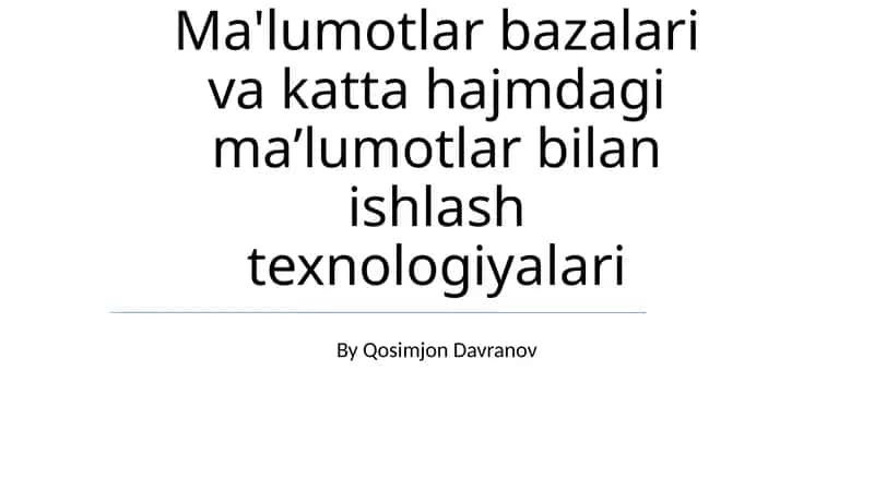Ma'lumotlar bazalari va katta hajmdagi maʼlumotlar bilan ishlash texnologiyalari