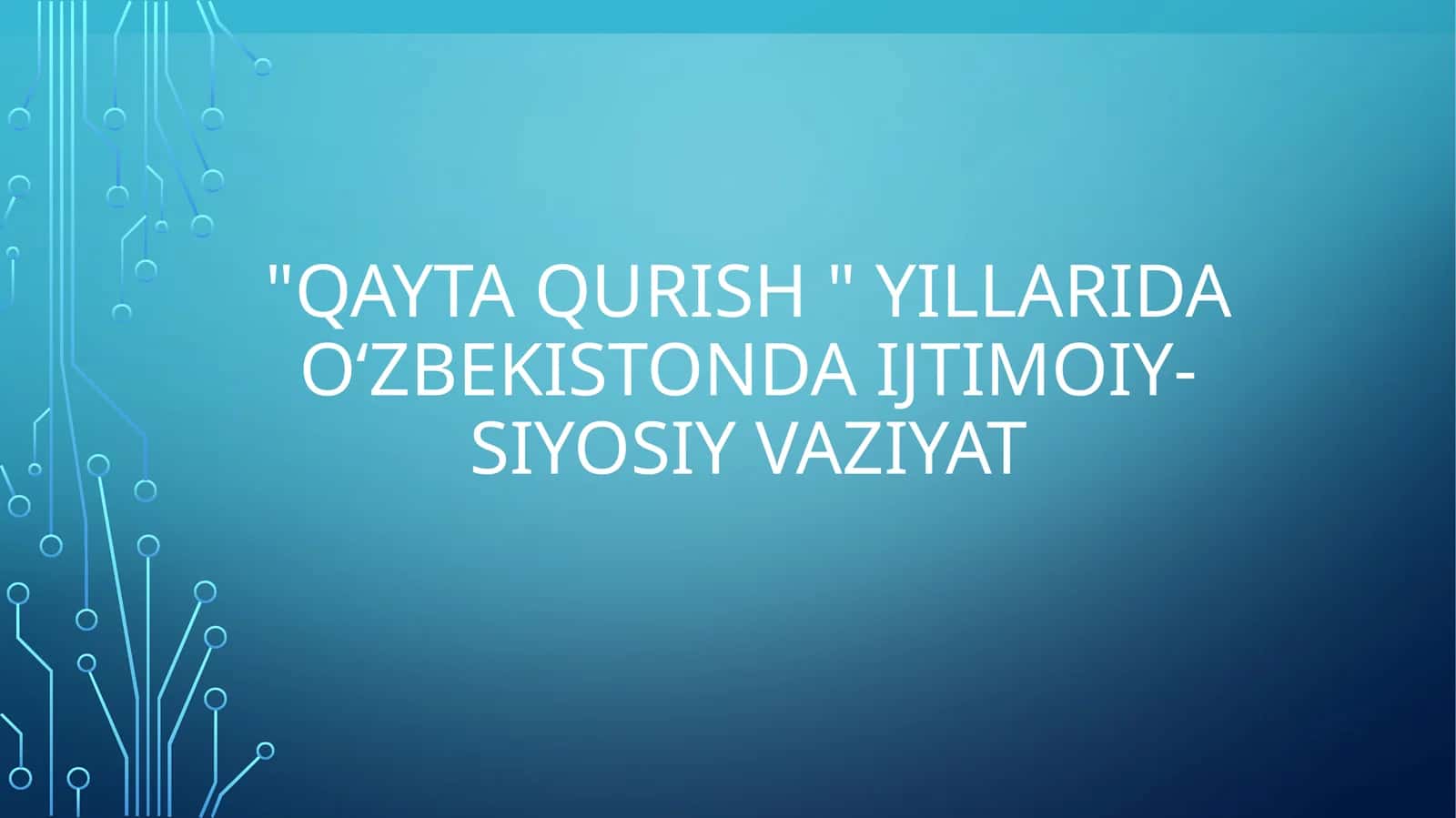 "QAYTA QURISH " yillarida Oʻzbekistonda ijtimoiy-siyosiy vaziyat
