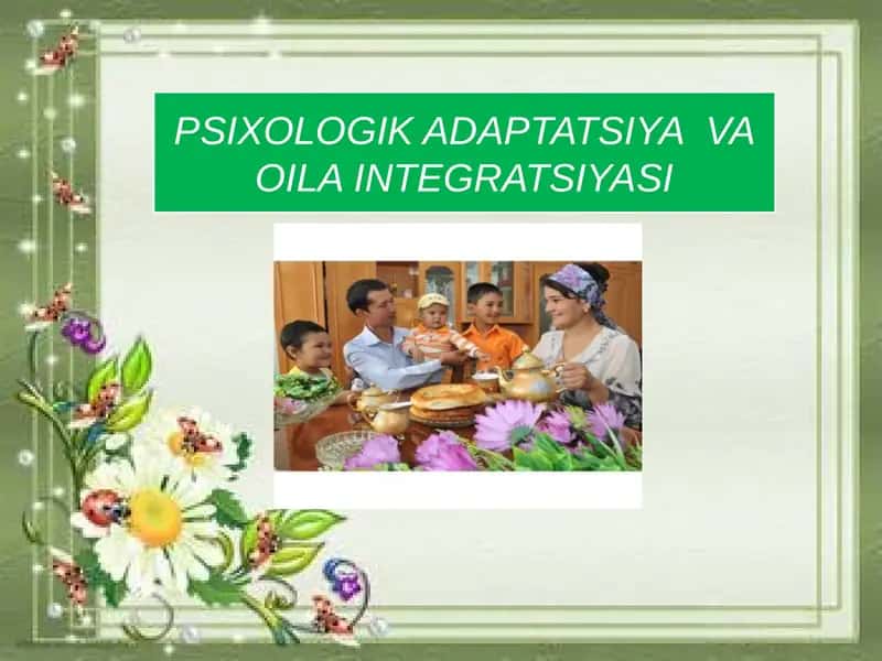 PSIXOLOGIK ADAPTATSIYA VA OILA INTEGRATSIYASI