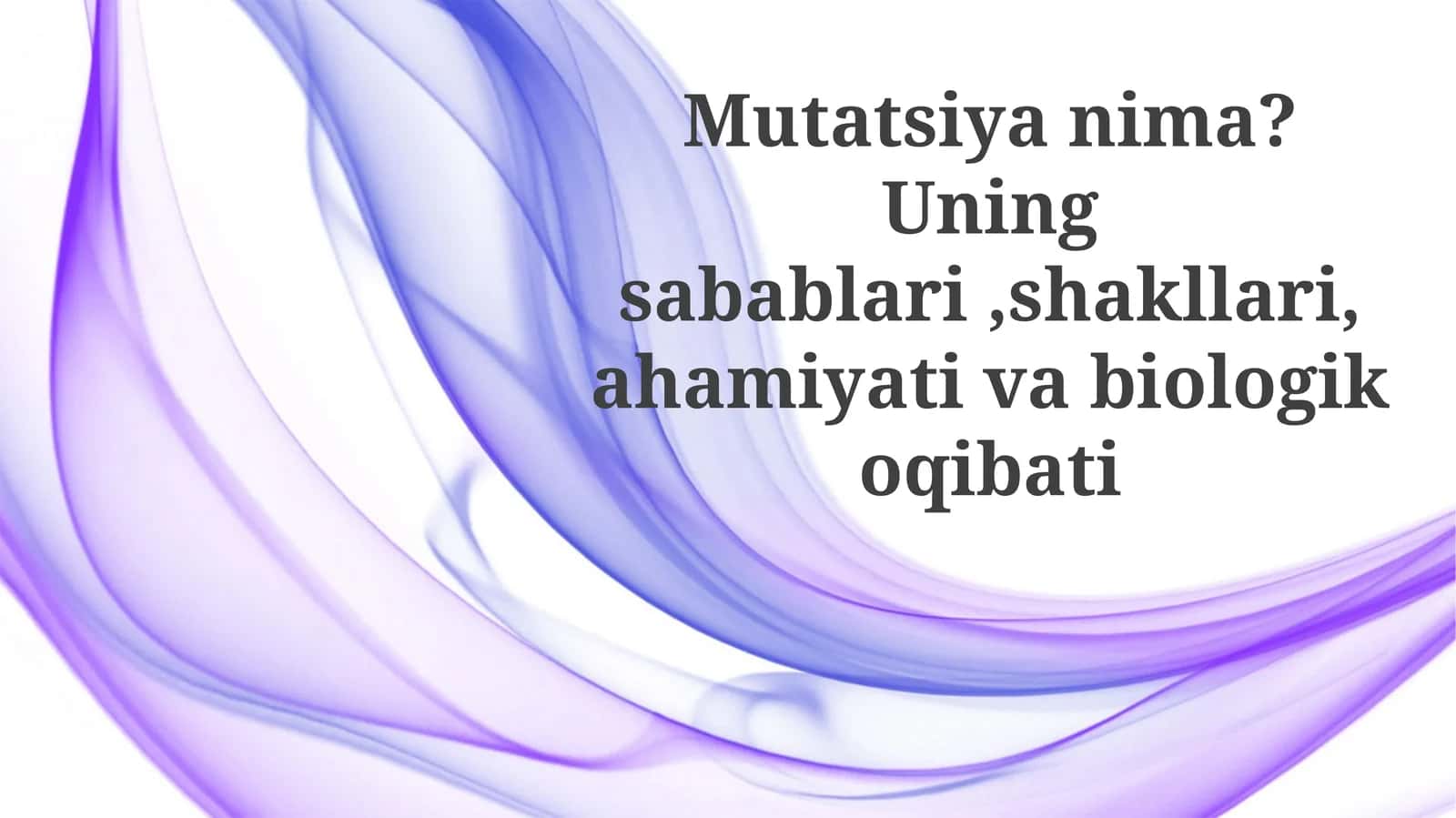 Mutatsiyanima?Uningsabablari,shakllari,ahamiyativabiologikoqibati