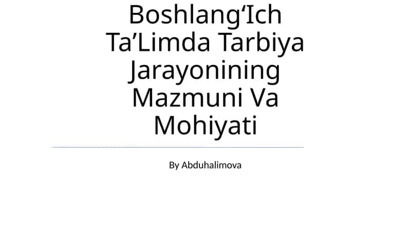 BoshlangʻIch TaʼLimda Tarbiya Jarayonining Mazmuni Va Mohiyati