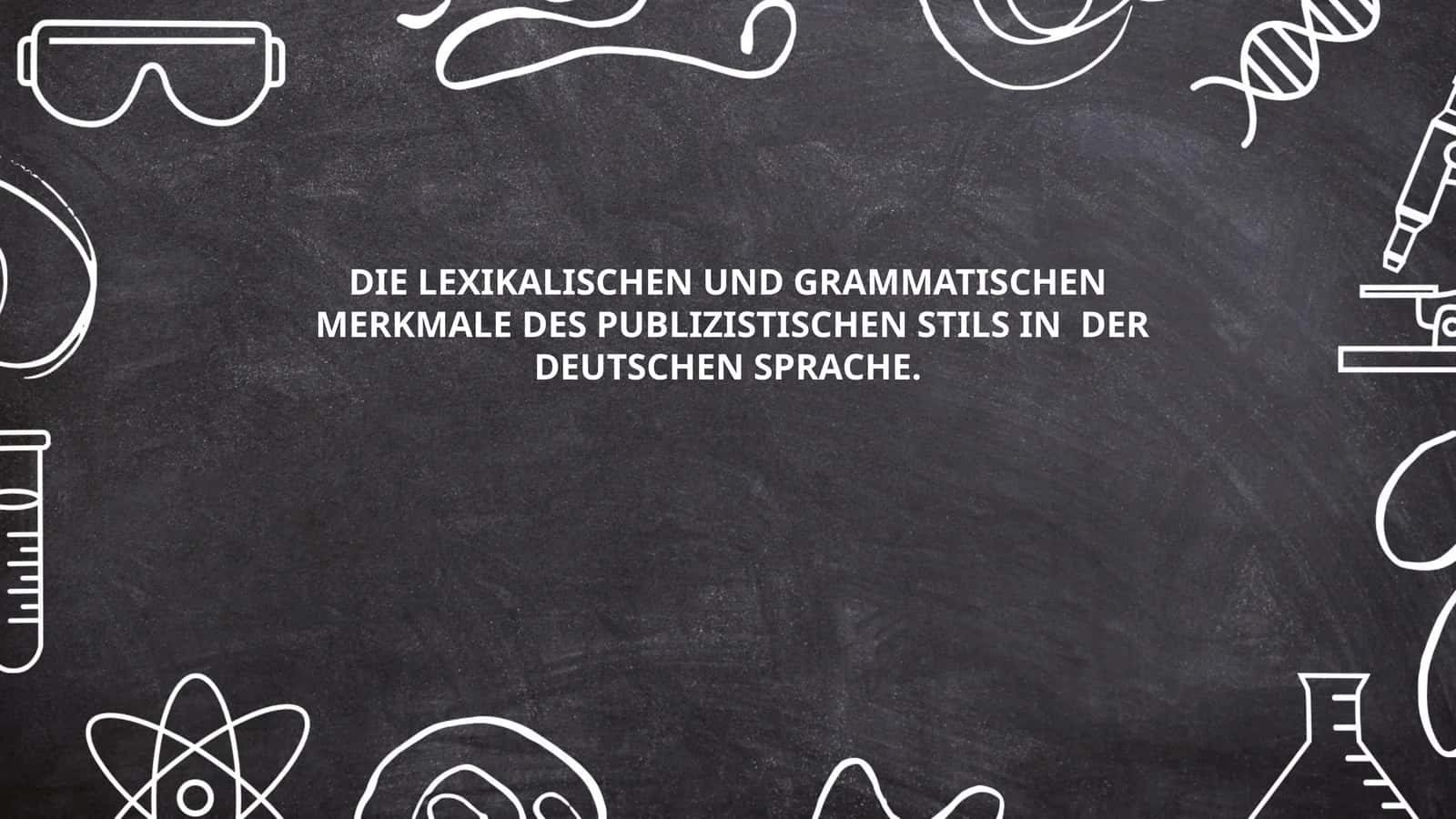 DIE LEXIKALISCHEN UND GRAMMATISCHEN MERKMALE DES PUBLIZISTISCHEN STILS IN DER DEUTSCHEN SPRACHE