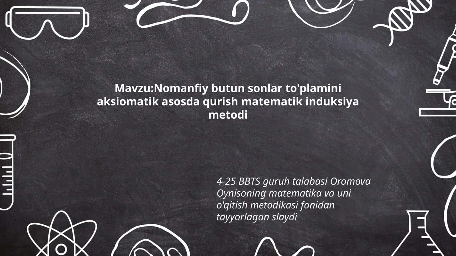 Nomanfiy butun sonlar to'plamini aksiomatik asosda qurish matematik induksiya metodi