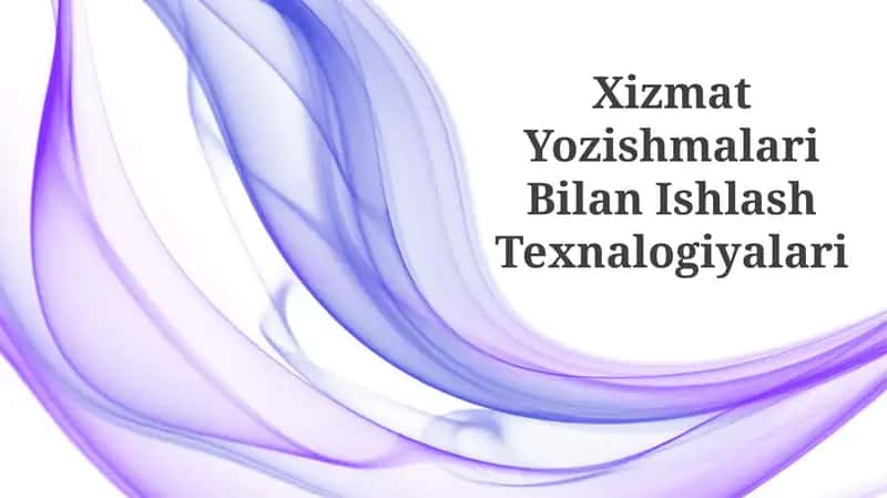 Xizmat Yozishmalari Bilan Ishlash Texnalogiyalari