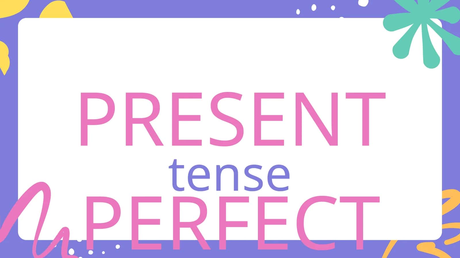PRESENT PERFECT
