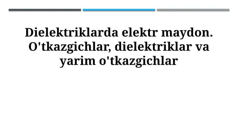 Dielektriklarda elektr maydon. O'tkazgichlar, dielektriklar va yarim o'tkazgichlar