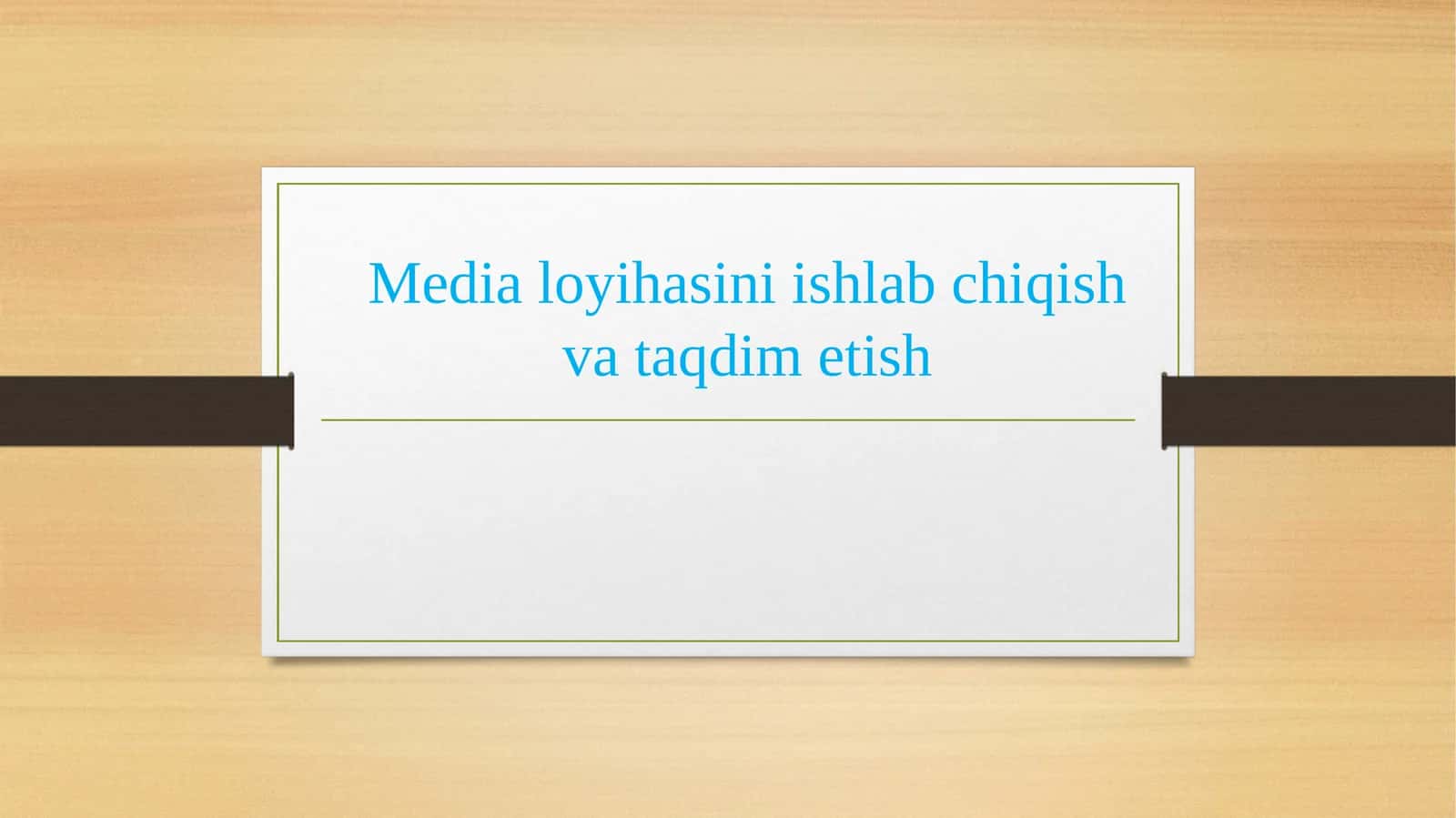 Media loyihasini ishlab chiqish va taqdim etish