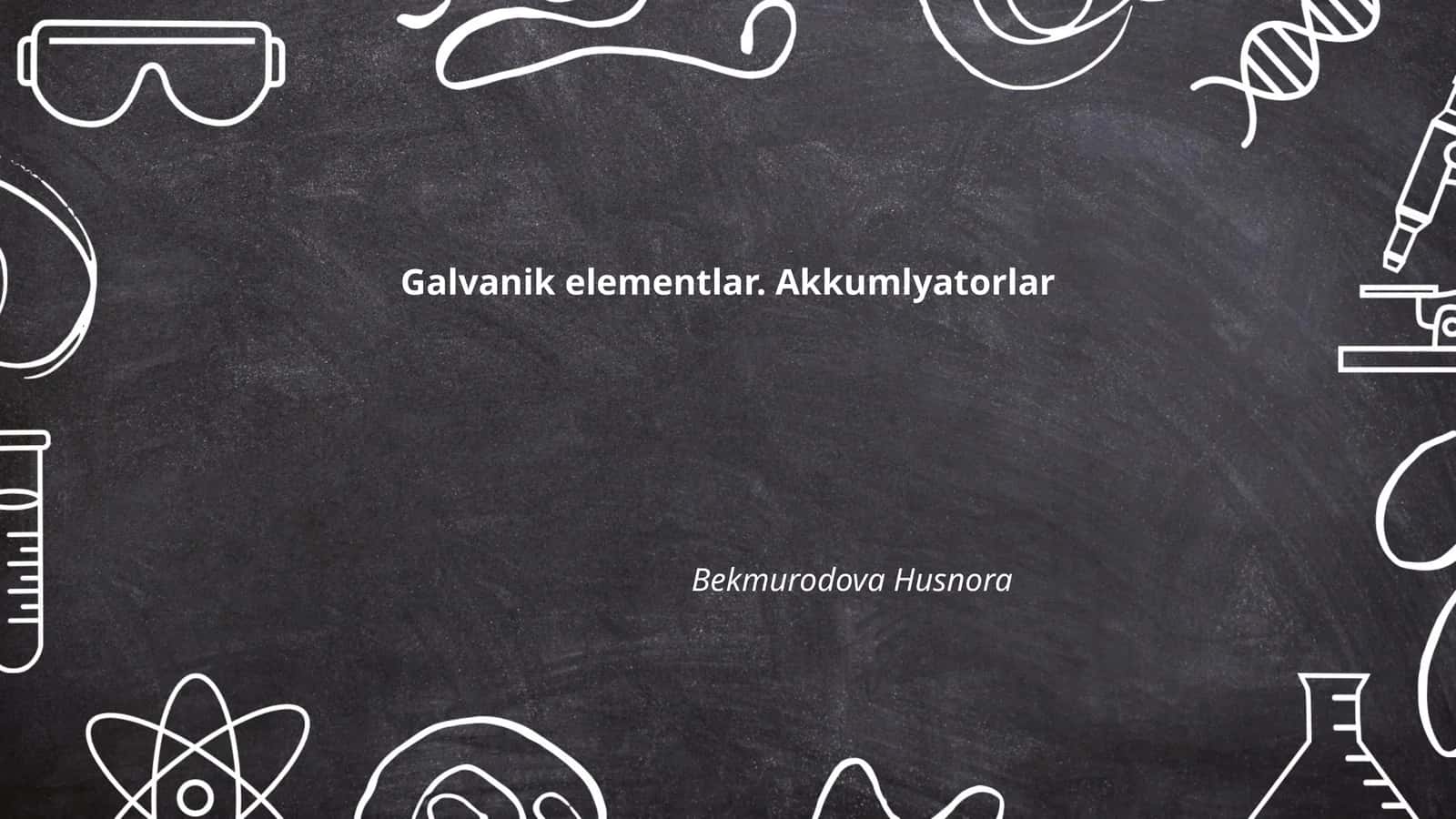 Galvanik elementlar. Akkumlyatorlar