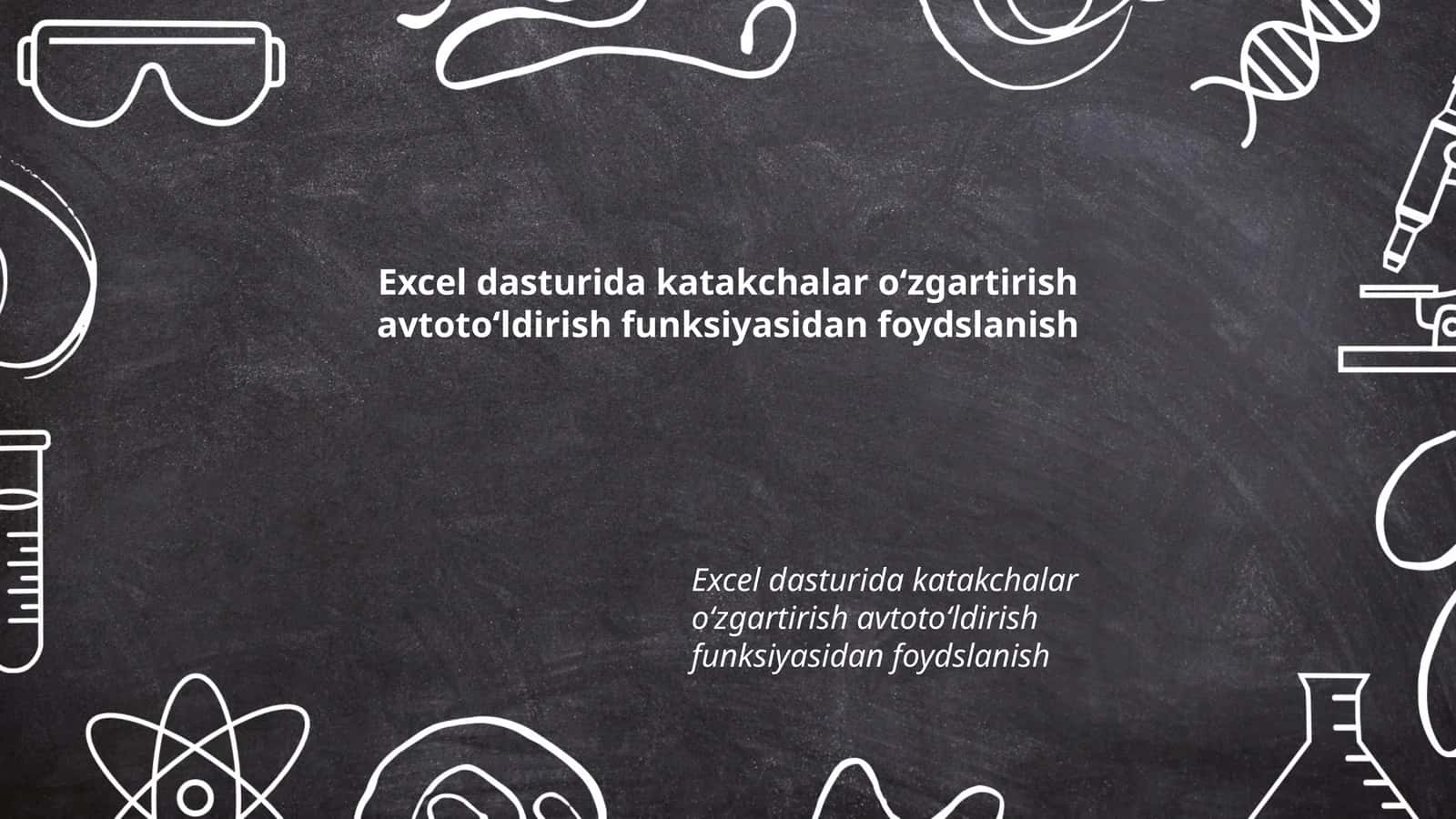 Excel dasturida katakchalar oʻzgartirish avtotoʻldirish funksiyasi