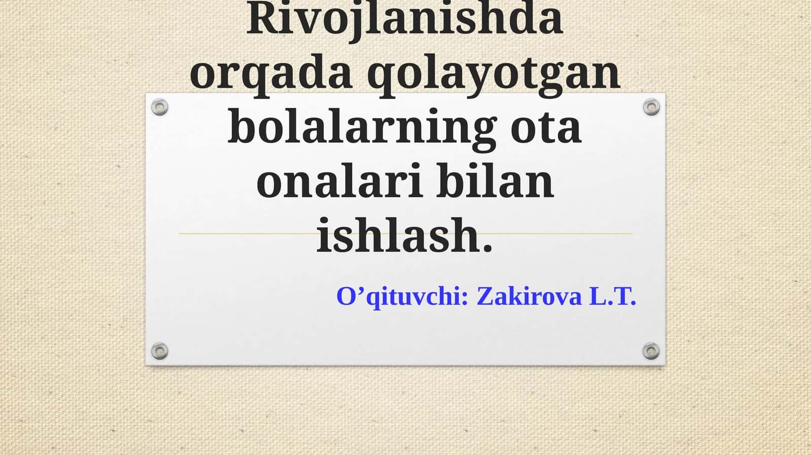 Rivojlanishda orqada qolayotgan bolalarning ota-onalari bilan ishlash