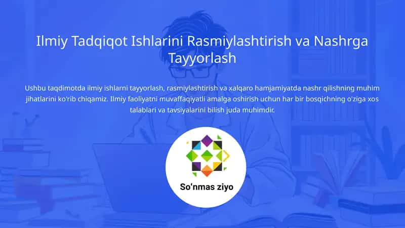 Ilmiy Tadqiqot Ishlarini Rasmiylashtirish va Nashrga Tayyorlash