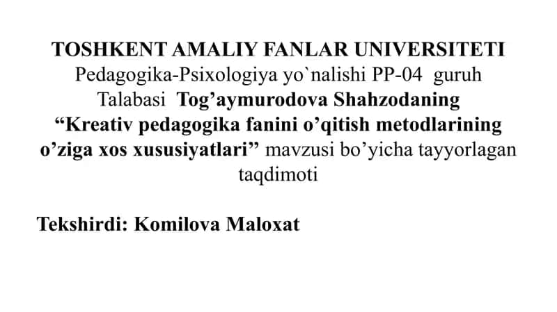 Kreativ pedagogika fanini o’qitish metodlarining o’ziga xos xususiyatlari.