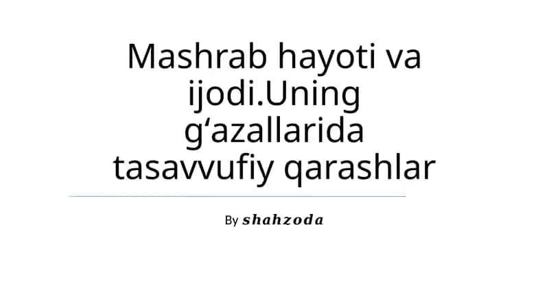 Mashrab hayoti va ijodi.Uning gʻazallarida tasavvufiy qarashlar