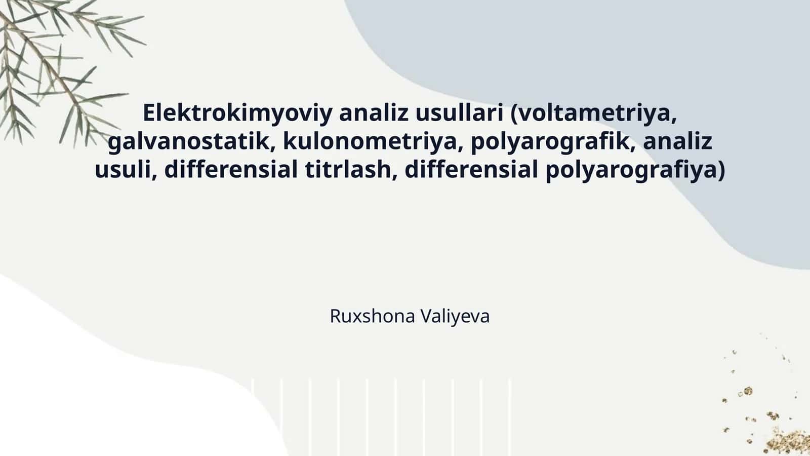 Elektrokimyoviy analiz usullari (voltametriya, galvanostatik, kulonometriya, polyarografik, analiz usuli, differensial titrlash, differensial polyarografiya)