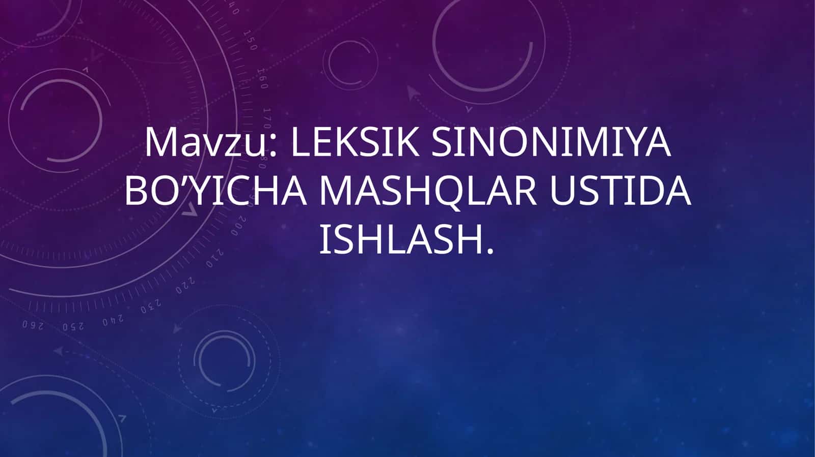 Leksik sinonimiya bo’yicha mashqlar ustida ishlash