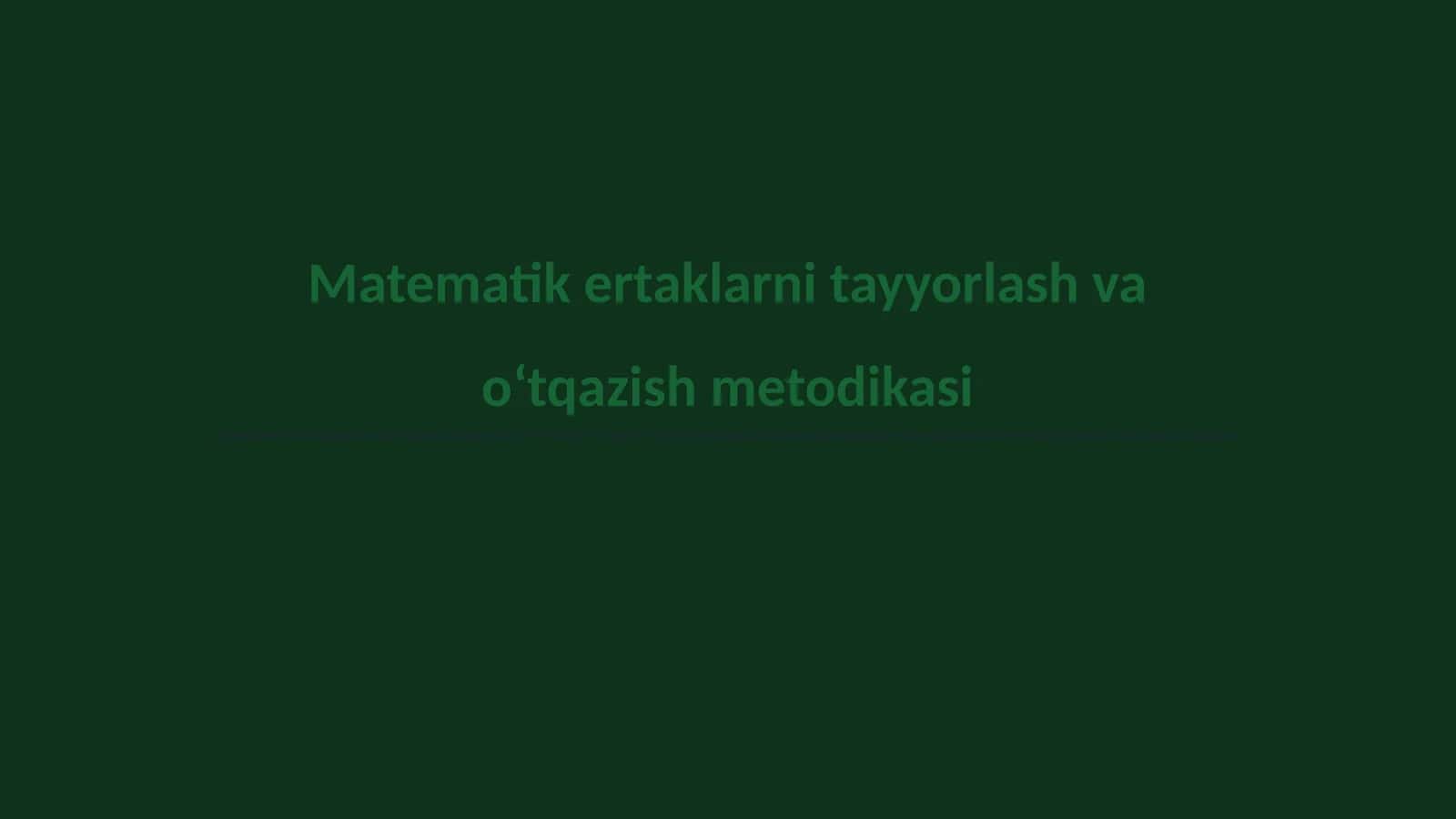 Matematik ertaklarni tayyorlash va oʻtqazish metodikasi