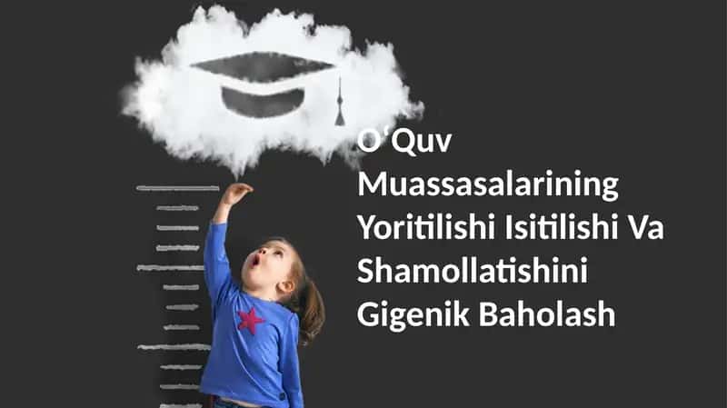 OʻQuv Muassasalarining Yoritilishi Isitilishi Va Shamollatishini Gigenik Baholash